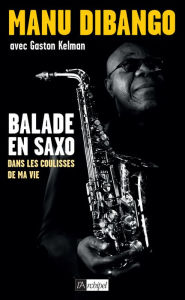 Title: Balade en saxo dans les coulisses de ma vie, Author: Manu Dibango