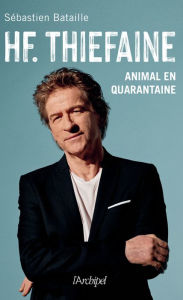 Title: HF Thiéfaine, animal en quarantaine, Author: Sébastien Bataille