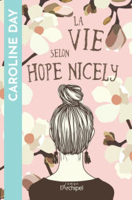 Title: La vie selon Hope Nicely, Author: Caroline Day