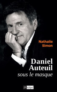 Title: Daniel Auteuil, sous le masque, Author: Nathalie Simon