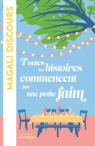 Title: Toutes les histoires commencent par une petite faim, Author: Magali Discours