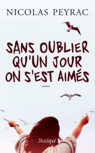 Title: Sans oublier qu'un jour on s'est aimés, Author: Nicolas Peyrac