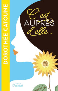 Title: C'est auprès d'elle..., Author: Dorothée Catoune