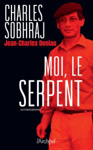 Title: Moi, le Serpent, Author: Charles Sobhraj