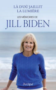 Title: Là d'où jaillit la lumière, Author: Jill Biden