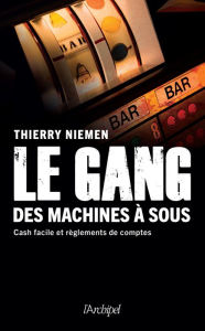 Title: Le gang des machines à sous, Author: Thierry Niemen