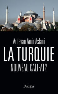 Title: La Turquie, nouveau califat ?, Author: Ardavan Amir-Aslani