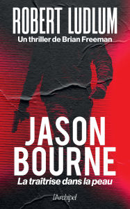 Title: Jason Bourne - La traîtrise dans la peau, Author: Robert Ludlum