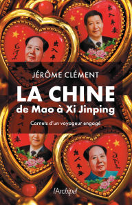Title: La Chine de Mao à Xi Jinping - Les tribulations d'un Français en Chine, par Jérôme Clément, le fondateur d'ARTE, Author: Jérôme Clément