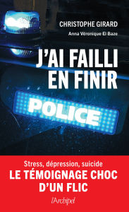 Title: J'ai failli en finir - Stress, dépression, suicide : le témoignage choc d'un flic, Author: Christophe Girard