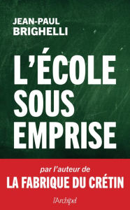 Title: L'école sous emprise, Author: Jean-Paul Brighelli