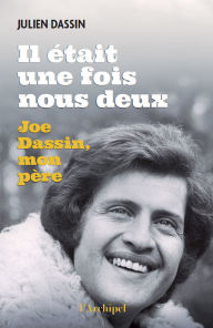 Free books to download to ipad Il était une fois nous deux - Joe Dassin, mon père 9782809852417 by Julien Dassin in English