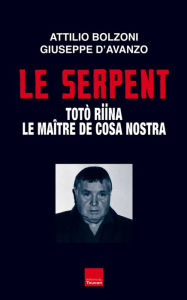 Title: Le serpent: Toto Riina le maître de cosa nostra, Author: Guiseppe d' Avanzo