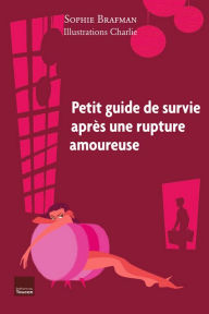 Title: Petit guide de survie après une rupture amoureuse, Author: Sophie Brafman