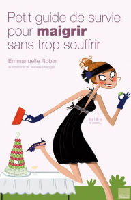 Title: Petit guide de survie pour maigrir sans trop souffrir, Author: Emmanuelle Robin