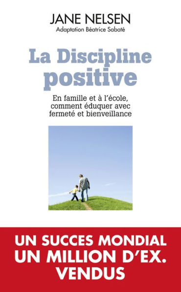 La Discipline positive: En famille et à l'école, comment éduquer avec fermeté et bienveillance