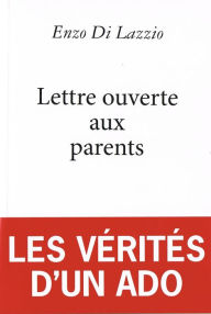 Title: Lettre ouverte aux parents : les vérités d'un ado, Author: Enzo Di Lazzio