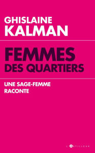 Title: Femmes des quartiers: Une sage-femme raconte, Author: Ghislaine Kalman