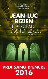 Title: Le Berceau des ténèbres: Prix Sang d'Encre 2016, Author: Jean-Luc Bizien