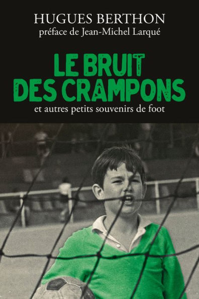 Le Bruit des crampons et autres souvenirs de foot