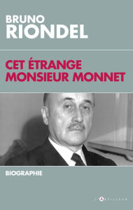 Title: Cet étrange Monsieur Monnet: Biographie, Author: Bruno Riondel
