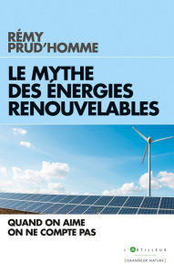 Title: Le Mythe des énergies renouvelables: Quand on aime on ne compte pas, Author: Rémy Prud'homme