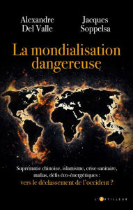 Title: La mondialisation dangereuse: Vers le déclassement de l'occident, Author: Alexandre Del Valle