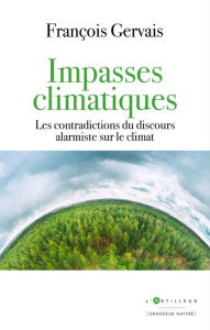 Title: Impasses climatiques: Les contradictions du discours alarmiste sur le climat, Author: François Gervais