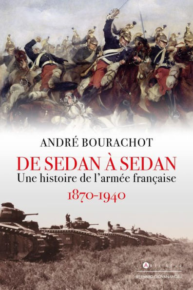 De Sedan à Sedan: Une histoire de l'armée française 1870 1940