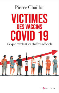 Title: Victimes des vaccins covid 19, ce que révèlent les chiffres officiels, Author: Pierre Chaillot
