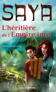 Title: Saya l'héritière de l'empire Inca, Author: Aurelie Derreumaux