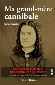 Title: Ma grand-mère cannibale, Author: France Bequette