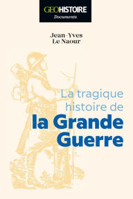 Title: La tragique histoire de la Grande Guerre, Author: Jean-Yves Le Naour