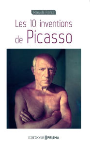 Title: Les 10 inventions de Picasso, Author: Manuela France