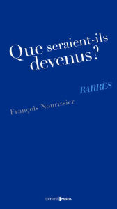 Title: Que seraient-ils devenus ? barrès, Author: James E. Allen PhD