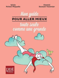 Title: Mon guide pour aller mieux toute seule comme une grande, Author: Sylvie Pichon-Maquelle