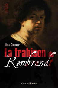 Title: La Trahison de Rembrandt, Author: Alexandra Connor