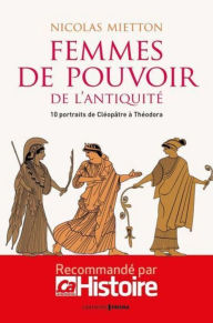 Title: Les femmes de pouvoir de l'Antiquité, Author: Nicolas Mietton