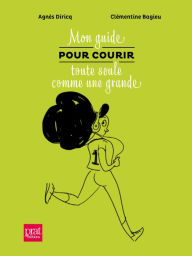 Title: Mon guide pour courir toute seule comme une grande, Author: Agnès Diricq