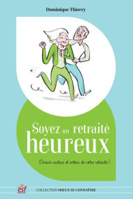 Title: Soyez un retraité heureux, Author: Thierry Dominique