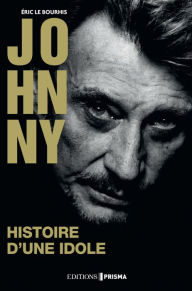 Title: Johnny - Histoire d'une idole, Author: Eric Le bourhis