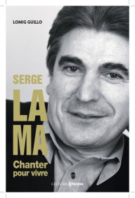Title: Serge Lama - Chanter pour vivre, Author: Lomig Guillo