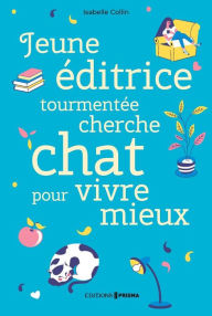 Title: Jeune éditrice tourmentée cherche chat pour vivre mieux, Author: Isabelle Collin