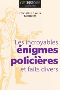 Title: Les incroyables énigmes policières et faits divers, Author: Christian-Louis Eclimont