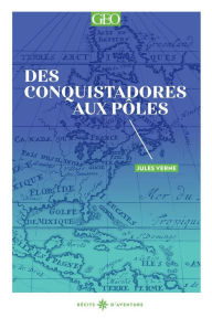 Title: Des conquistadores aux pôles, Author: Jules Verne