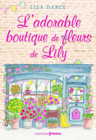 Title: L'adorable boutique de fleurs de Lily, Author: Lisa Darcy