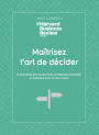 Maitrisez l'art de decider - 10 méthodes efficaces pour affiner son jugement et arbitrer avec clairv