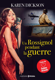 Title: Un Rossignol pendant la guerre, Author: Karen Dickson