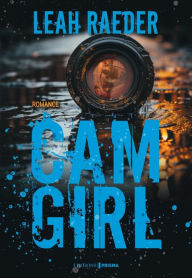 Title: Cam Girl, Author: Leah Raeder