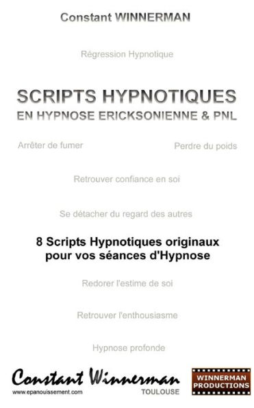 Scripts Hypnotiques En Hypnose Ericksonienne Et Pnl: 8 Scripts Hypnotiques Originaux Pour Vos Seances